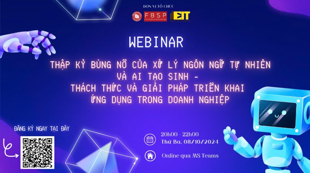 WEBINAR THÁNG 10 THẬP KỶ BÙNG NỔ CỦA XỬ LÝ NGÔN NGỮ TỰ NHIÊN VÀ AI TẠO SINH - THÁCH THỨC VÀ GIẢI PHÁP TRIỂN KHAI ỨNG DỤNG TRONG DOANH NGHIỆP. 2 webinar