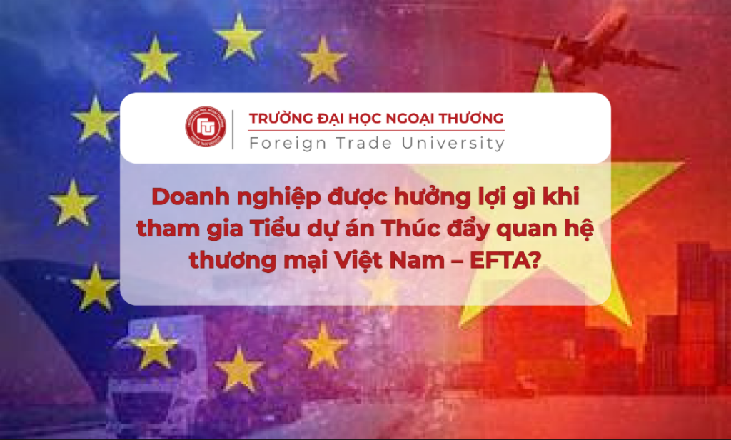 BÀI 2: HIỆP ĐỊNH FTA VIỆT NAM – EFTA: CƠ HỘI VÀNG CHO DOANH NGHIỆP XUẤT KHẨU 2 Capture 2